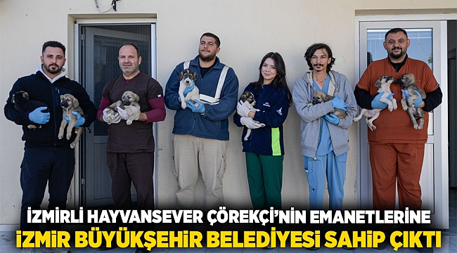 İzmirli hayvansever Çörekçi’nin emanetlerine İzmir Büyükşehir Belediyesi sahip çıktı