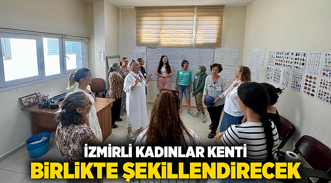 İzmirli kadınlar kenti birlikte şekillendirecek