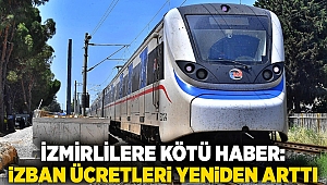 İzmirlilere kötü haber: İZBAN ücretleri yeniden arttı