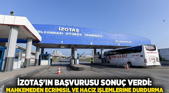 İZOTAŞ&#039;ın Başvurusu Sonuç Verdi: Mahkemeden Ecrimisil ve Haciz İşlemlerine Durdurma