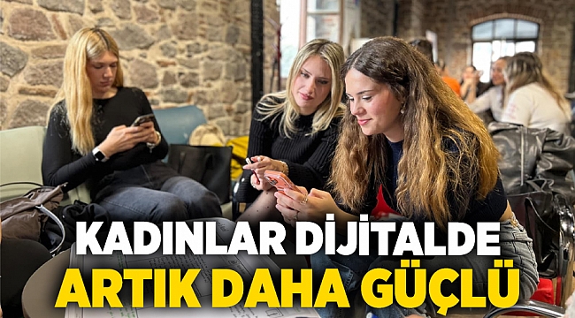Kadınlar dijitalde artık daha güçlü