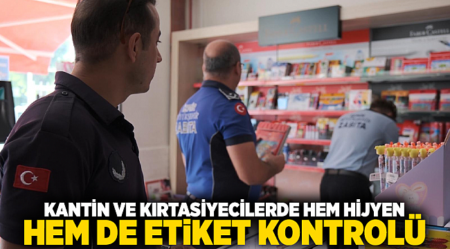 Kantin ve kırtasiyecilerde hem hijyen hem de etiket kontrolü