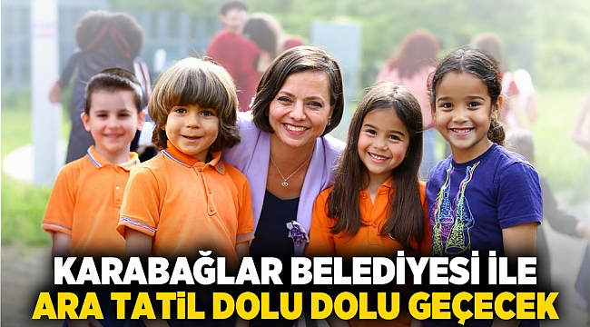 Karabağlar Belediyesi ile ara tatil dolu dolu geçecek