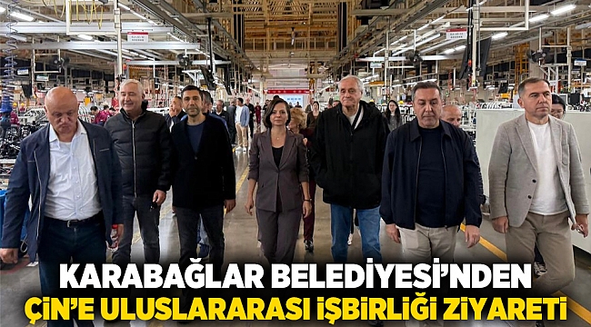 Karabağlar Belediyesi’nden Çin’e Uluslararası İşbirliği Ziyareti