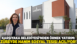 Karşıyaka Belediyesi’nden örnek yatırım: Zübeyde Hanım Sosyal Tesisi açılıyor!