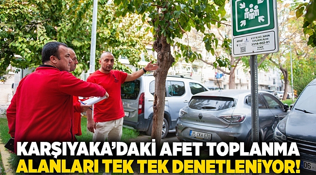 Karşıyaka’daki afet toplanma alanları tek tek denetleniyor!