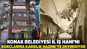Konak Belediyesi İl İş Hanı'nı borçlarına karşılık Hazine'ye devrediyor