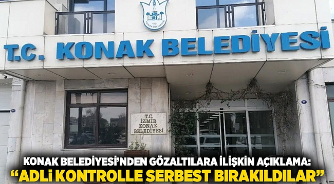 Konak Belediyesi’nden gözaltılara ilişkin açıklama: “Adli kontrolle serbest bırakıldılar”