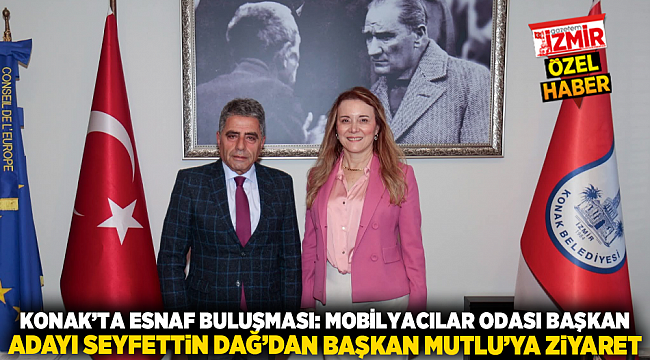 KONAK&#039;TA ESNAF BULUŞMASI: MOBİLYACILAR ODASI BAŞKAN ADAYI SEYFETTİN DAĞ&#039;DAN BAŞKAN MUTLU&#039;YA ZİYARET