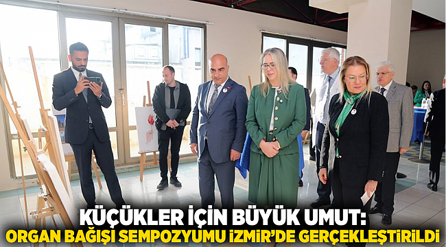 Küçükler İçin Büyük Umut: Organ Bağışı Sempozyumu İzmir’de Gerçekleştirildi