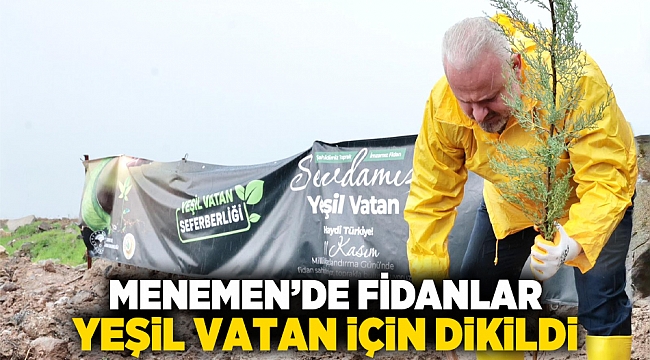 Menemen’de fidanlar, yeşil vatan için dikildi