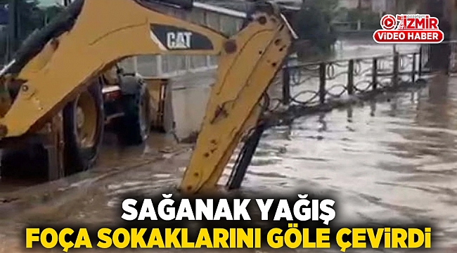 Sağanak yağış Foça sokaklarını göle çevirdi