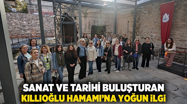 Sanat ve tarihi buluşturan Kıllıoğlu Hamamı’na yoğun ilgi