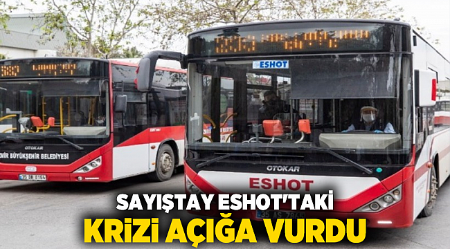 Sayıştay ESHOT'taki krizi açığa vurdu