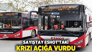 Sayıştay ESHOT'taki krizi açığa vurdu
