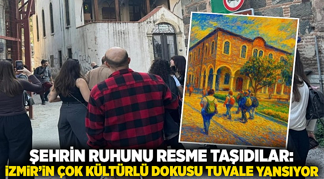 ŞEHRİN RUHUNU RESME TAŞIDILAR: İZMİR’İN ÇOK KÜLTÜRLÜ DOKUSU TUVALE YANSIYOR