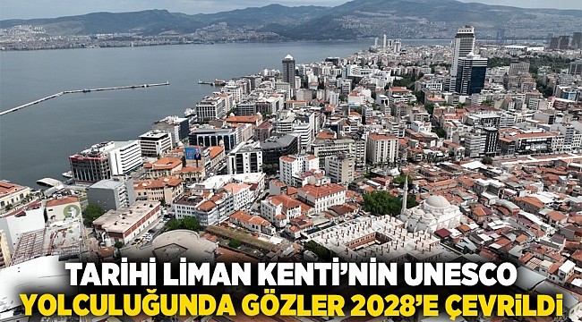 Tarihi Liman Kenti’nin UNESCO yolculuğunda gözler 2028’e çevrildi
