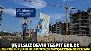 USULSÜZ DEVİR TESPİT EDİLDİ: İZMİR BÜYÜKŞEHİR BELEDİYESİ’NE SAYIŞTAY’DAN SERT UYARI