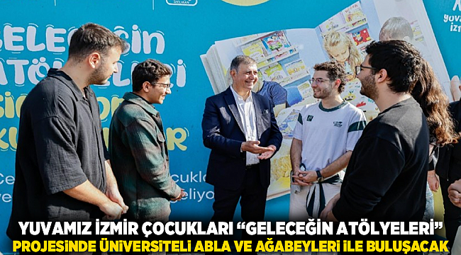 Yuvamız İzmir çocukları “Geleceğin Atölyeleri” projesinde üniversiteli abla ve ağabeyleri ile buluşacak