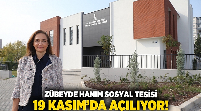 Zübeyde Hanım Sosyal Tesisi 19 Kasım’da açılıyor!