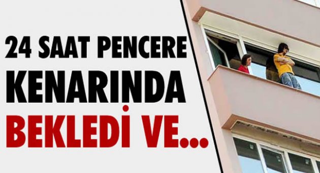 24 SAAT PENCERE KENARINDA BEKLEDİ VE...