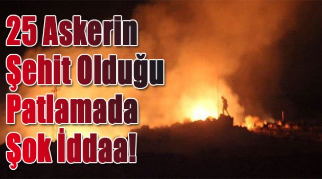 25 askerin şehit olduğu patlamada şok iddia!