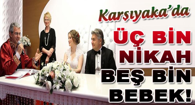 3 bin nikâh, 5 bin bebek