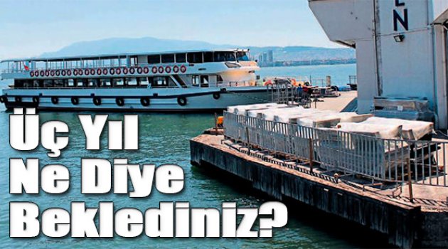 3 yıl ne diye beklediniz?