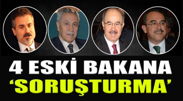4 Eski Bakana FETÖ Soruşturması