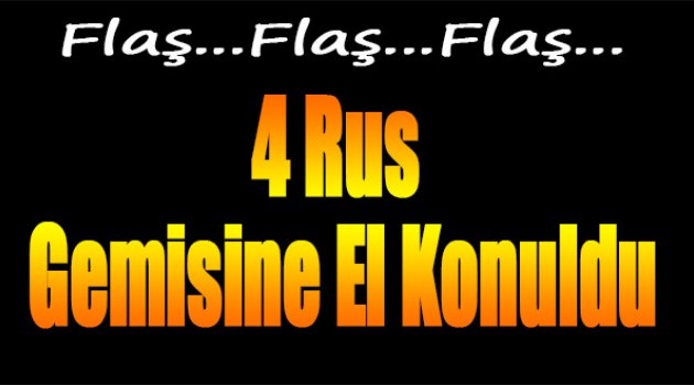 4 Rus Gemisine El Konuldu