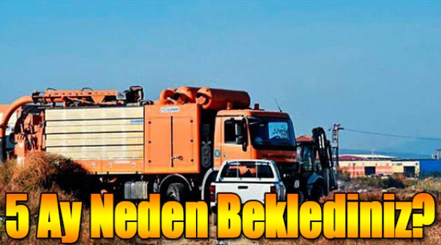 5 Ay Neden Beklediniz!