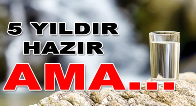 5 yıldır hazırız ama..