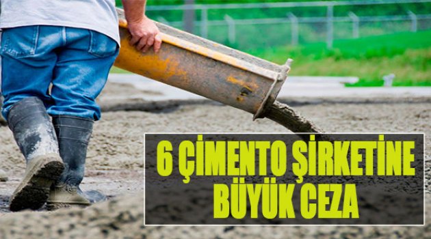 6 Çimento Şirketine Büyük Ceza