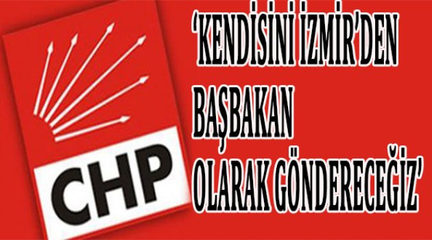 “7 Haziran'da Kılıçdaroğlu'nu başbakan olarak göndereceğiz”