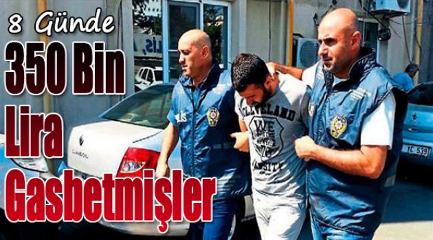 8 Günde 350 Bin Lira Gasbetmişler
