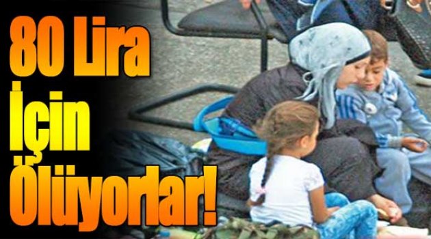 80 Lira İçin Ölüyorlar
