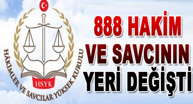 888 hakim ve savcının yeri değişti