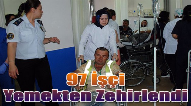 97 işçi yemekten zehirlendi