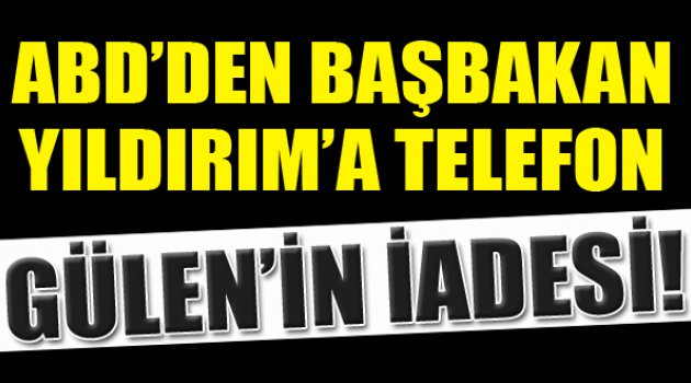 ABD'den Başbakan'a Gülen Telefonu!