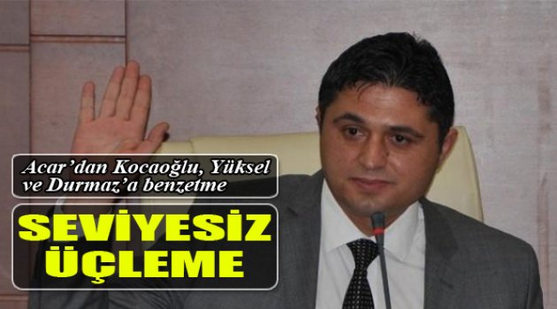 Acar'dan Benzetme Geldi: "Seviyesiz Üçleme"