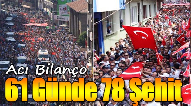 Acı Bilanço:61 günde 78 şehit