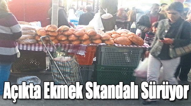 Açıkta Ekmek Skandalı Sürüyor