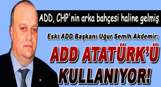 ADD, CHP'nin arka bahçesi haline gelmiş