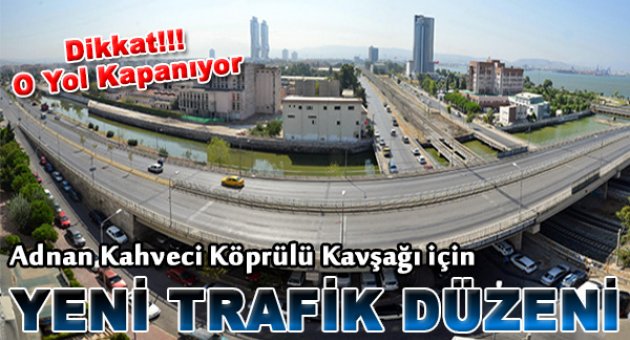 Adnan Kahveci Köprülü Kavşağı için yeni trafik düzeni