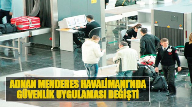 Adnan Menderes Havalimanı'nda Güvenlik Uygulaması Değişti
