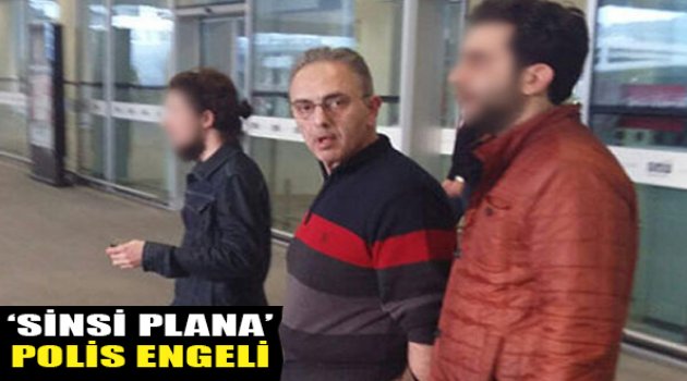 Ağbaş'ın Sinsi Planını Polis Engelledi