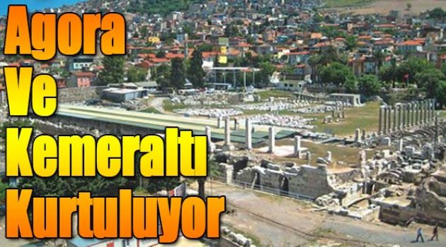 Agora ve Kemeraltı Kurtuluyor