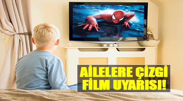 Ailelere Çizgi Film Uyarısı