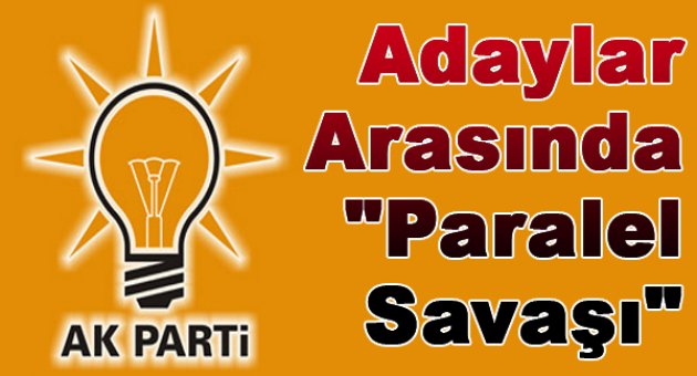 AK Parti Adayları Arasında 'Paralel' Savaşı