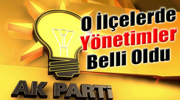 AK Parti’de O İlçelerdeki Yönetimler Belli Oldu